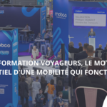 L'INFORMATION VOYAGEURS, LE MOTEUR ESSENTIEL D'UNE MOBILITÉ QUI FONCTIONNE